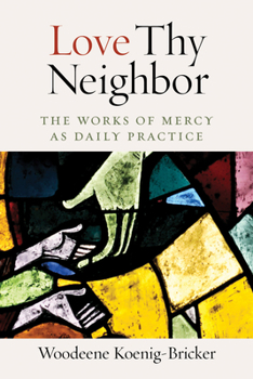 Mass Market Paperback Love Thy Neighbor: The Works of Mercy as Daily Practice Book