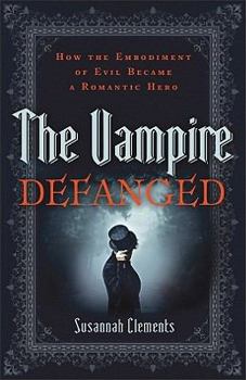 Paperback Vampire Defanged, The: How the Embodiment of Evil Became a Romantic Hero Book