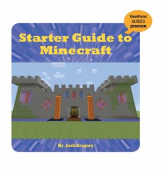 Starter Guide to Minecraft - Book  of the Unofficial Guides Junior