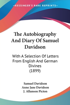 Paperback The Autobiography And Diary Of Samuel Davidson: With A Selection Of Letters From English And German Divines (1899) Book