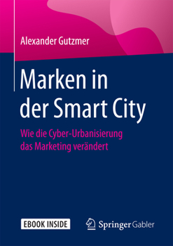 Marken in Der Smart City: Wie Die Cyber-Urbanisierung Das Marketing Verändert