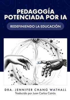 PEDAGOGÍA POTENCIADA POR IA: REDEFINIENDO LA EDUCACIÓN (Spanish Edition)