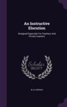 Hardcover An Instructive Elocution: Designed Especially For Teachers And Private Learners Book