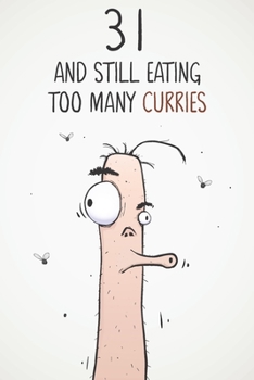 31 & Still Eating Too Many Curries: Funny 31st Birthday 122 Page Diary Journal Notebook Gift For Curry Lovers