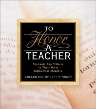 Hardcover To Honor a Teacher: Students Pay Tribute to Their Most Influential Mentors Book