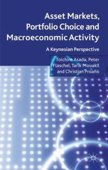 Hardcover Asset Markets, Portfolio Choice and Macroeconomic Activity: A Keynesian Perspective Book