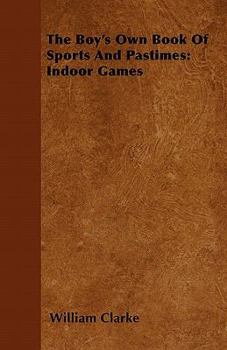 Paperback The Boy's Own Book Of Sports And Pastimes: Indoor Games Book