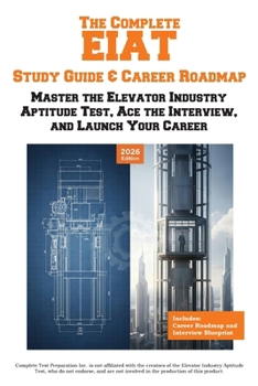 Paperback The Complete EIAT Study Guide & Career Roadmap: Master the Elevator Industry Aptitude Test, Ace the Interview, and Launch Your Career Book
