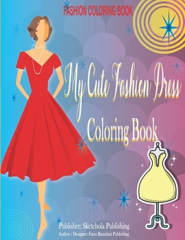 My Cute Fashion Dress Coloring Book: 45 Unique Beautiful Dresses for Relaxing and Stress Relieving | A Coloring Book for Girls of all Ages with Fresh, ... Adult Coloring Book