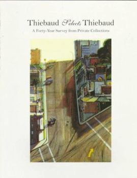 Paperback Thiebaud Selects Thiebaud: A Forty-Year Survey from Private Collections Book