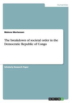 Paperback The breakdown of societal order in the Democratic Republic of Congo Book