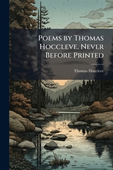 Paperback Poems by Thomas Hoccleve, Never Before Printed: Selected From a Ms. in the Possession of George Mason. With a Preface, Notes, and Glossary Book