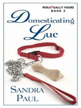 Domesticating Luc: Perpetually Yours - Book #2 of the PerPETually Yours