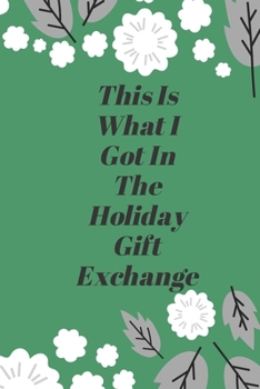 This Is What I Got In The Holiday Gift Exchange: Lined notebook 120 pages matte cover.holiday gift.best gift