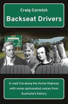 Paperback Backseat Drivers: A road trip along the Hume Highway with some opinionated voices from Australia's history Book