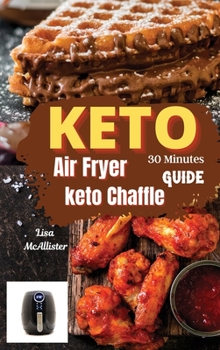 Hardcover 30 minutes keto air fryer + keto chaffle guide: A ketogenic diet 2021 for woman over 50 Book