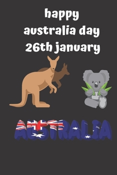 happy australia day 26th january: Lined Notebook Journal Gift  120 Pages 6x9 Soft Cover Matte Finish Paperback happy australia day 2020