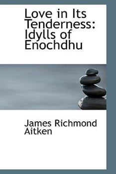 Love in Its Tenderness : Idylls of Enochdhu