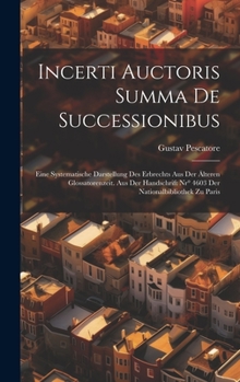 Hardcover Incerti Auctoris Summa De Successionibus: Eine Systematische Darstellung Des Erbrechts Aus Der Älteren Glossatorenzeit. Aus Der Handschrift Nr° 4603 D [German] Book