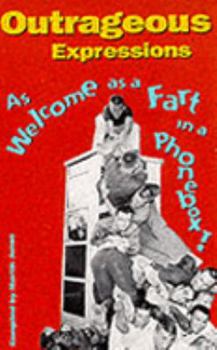 Paperback Outrageous Expressions: As Welcome as a Fart in a Phonebox Book