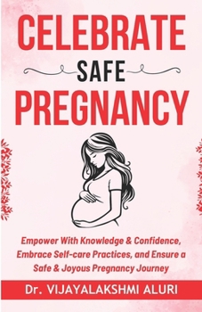 Celebrate Safe Pregnancy: Empower With Knowledge & Confidence, Embrace Self-care Practices, and Ensure a Safe & Joyous Pregnancy Journey (Women's Health)