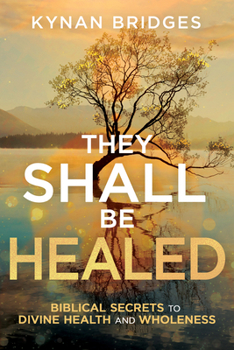 Paperback They Shall Be Healed: Biblical Secrets to Divine Health and Wholeness Book
