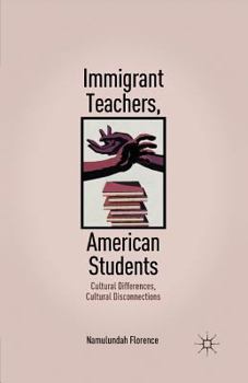 Paperback Immigrant Teachers, American Students: Cultural Differences, Cultural Disconnections Book