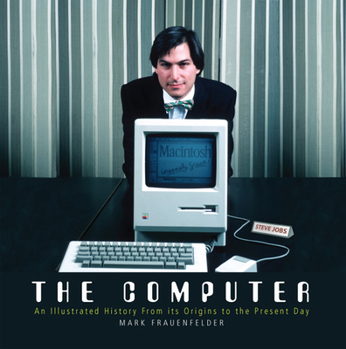 Hardcover The Computer: An Illustrated History from Its Origins to the Present Day Book