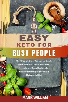 Paperback Easy Keto for Busy People: The Step by Step Cookbook Guide with over 110+ Quick Delicious, Friendly and Easy Recipes for Health and Weight Loss w Book