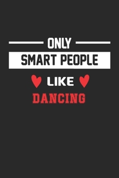 Only Smart People Like Dancing Notebook - Funny Dancing Journal Gift: Lined Dancing lovers Notebook / Journal Gift, 120 Pages, 6x9, Soft Cover, Matte Finish