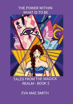 Paperback The Power Within-What Is To Be: Tales from the Magick Realm - Book 2 Book
