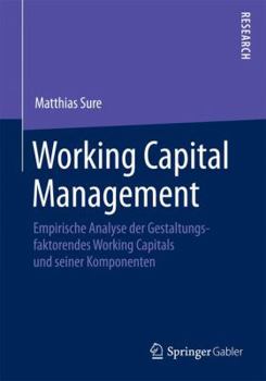 Paperback Working Capital Management: Empirische Analyse Der Gestaltungsfaktoren Des Working Capitals Und Seiner Komponenten [German] Book