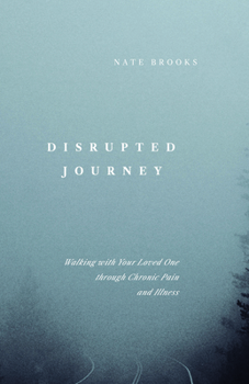 Paperback Disrupted Journey: Walking with Your Loved One Through Chronic Pain and Illness Book