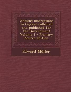 Paperback Ancient inscriptions in Ceylon; collected and published for the Government Volume 1 [Sanskrit] Book