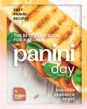 Paperback The Best Cookbook for National Panini Day: Easy Panini Recipes for Your Sandwich Party Book