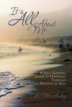 Paperback It's All About Me!: A Soul Surfer's Guide to Happiness Through the Mastery of Self Book