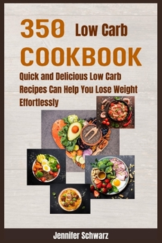 Paperback 350 Low Carb Cookbook: Quick and Delicious Low Carb Recipes Can Help You Lose Weight Effortlessly Book