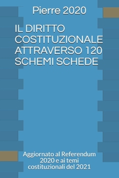 Paperback Il Diritto Costituzionale Attraverso 120 Schemi Schede: Aggiornato al Referendum 2020 e ai temi costituzionali del 2021 [Italian] Book