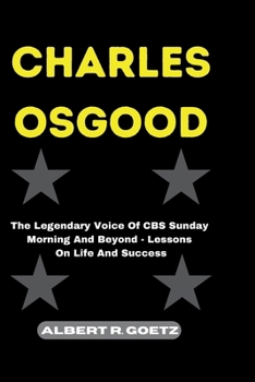 Paperback Charles Osgood: The Legendary Voice Of CBS Sunday Morning And Beyond - Lessons On Life And Success Book