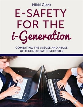 Paperback E-Safety for the i-Generation: Combating the Misuse and Abuse of Technology in Schools Book