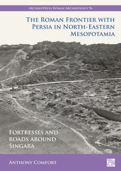 Paperback The Roman Frontier with Persia in North-Eastern Mesopotamia: Fortresses and Roads Around Singara Book