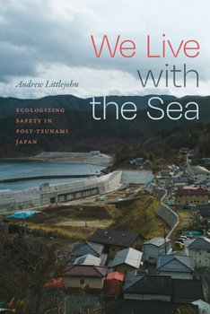 Hardcover We Live with the Sea: Ecologizing Safety in Post-Tsunami Japan Book