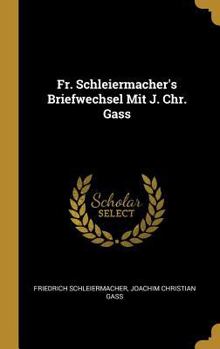 Hardcover Fr. Schleiermacher's Briefwechsel Mit J. Chr. Gass [German] Book