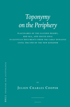 Hardcover Toponymy on the Periphery: Placenames of the Eastern Desert, Red Sea, and South Sinai in Egyptian Documents from the Early Dynastic Until the End of t Book