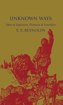 Paperback Unknown Ways: More Tales of Explorers, Pioneers and Travellers Book