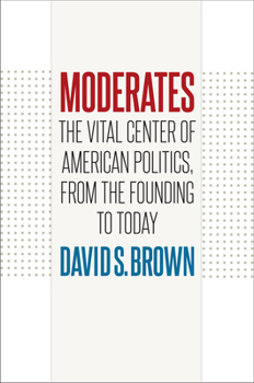 Paperback Moderates: The Vital Center of American Politics, from the Founding to Today Book