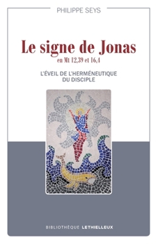 Paperback Le signe de Jonas en Mt 12,39 et 16,4: L'éveil de l'herméneutique du disciple [French] Book