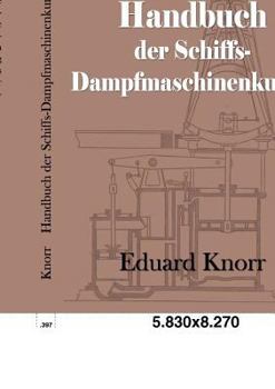 Handbuch Der Schiffs-Dampfmaschinenkunde