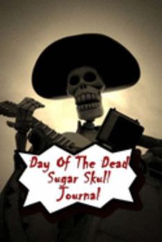 Day Of The Dead Sugar Skull Journal: Praying For Ancestors Friends Family & Diary Notebook / Dia De Los Muertos | Mexican skeleton Print