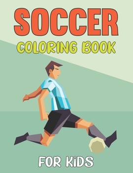 Paperback Soccer Coloring Book For Kids: A Funny and Easy Activity Book for Boys and Girls - Kids Football Activity Book. Book